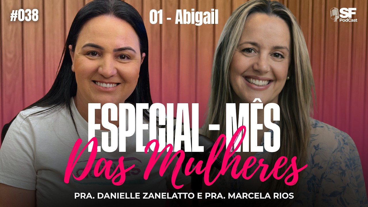 MULHERES DA BÍBLIA - ABIGAIL | PRA. MARCELA RIOS | EP. #038 SF PODCAST
