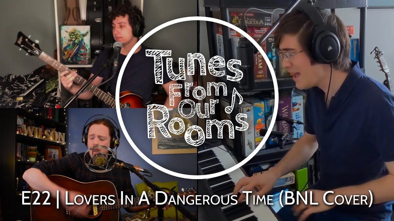 Lovers In A Dangerous Time (Barenaked Ladies Cover) \\ Tunes From Our Rooms E22