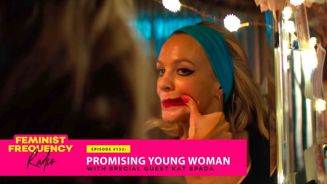 &ldquo;Nice Guys&rdquo; need to watch PROMISING YOUNG WOMAN | Feminist Frequency Radio 152 with Kat Spada