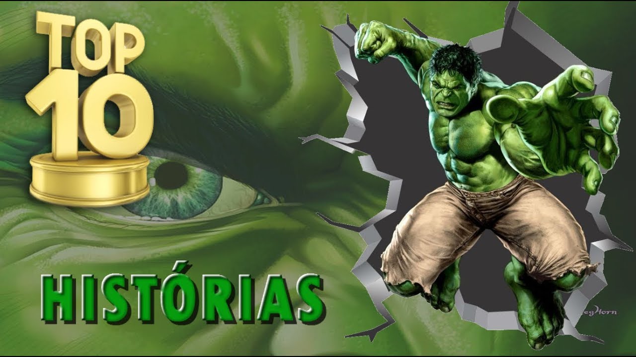 TOP 10 HISTÓRIAS DO HULK