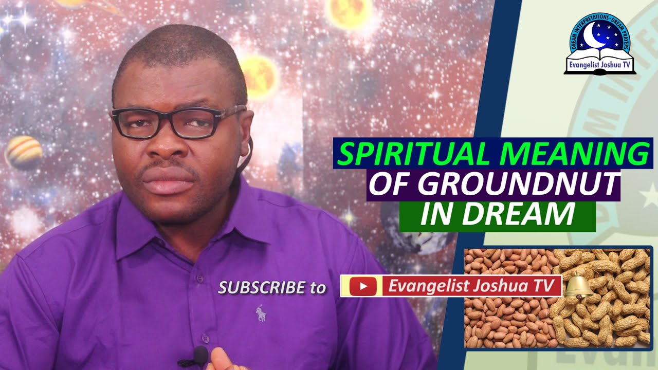 SPIRITUAL MEANING OF GROUNDNUT IN DREAM - Biblical Peanut Dream