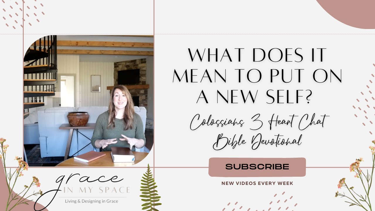 What Does It Mean To Put On a New Self? | Colossians 3 Heart Chat Bible Devotional