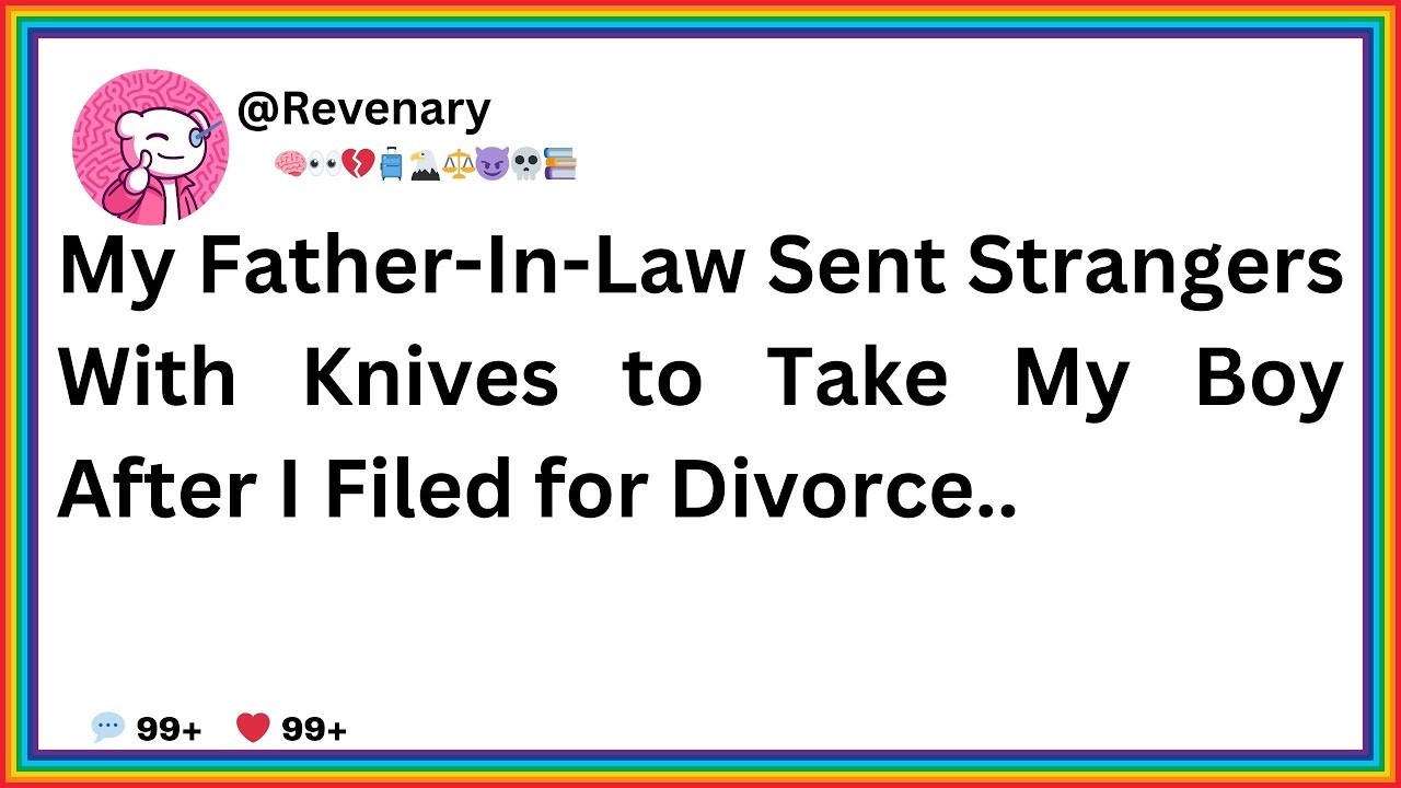 My Father-In-Law Sent Strangers With Knives to Take My Boy After I Filed for Divorce..
