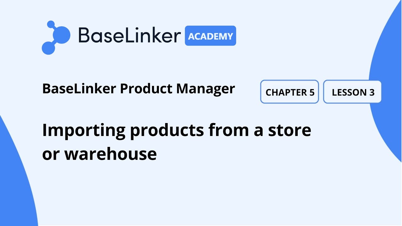 Ch.5, L.3 | Importing products from a store or warehouse | Baselinker Academy (Advanced)
