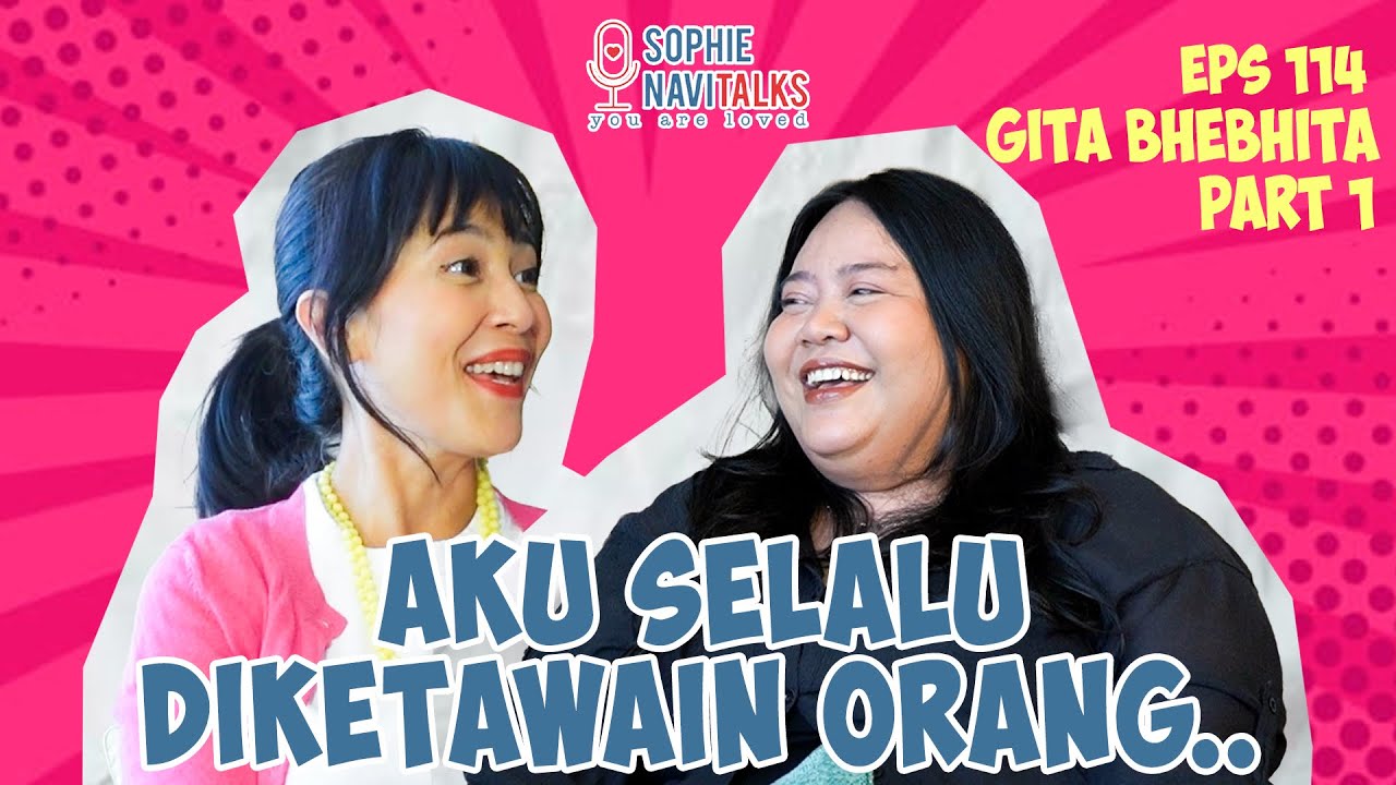 GITA BHEBHITA 1 : AKU SELALU DI KETAWAIN ORANG - SOPHIE NAVITALKS