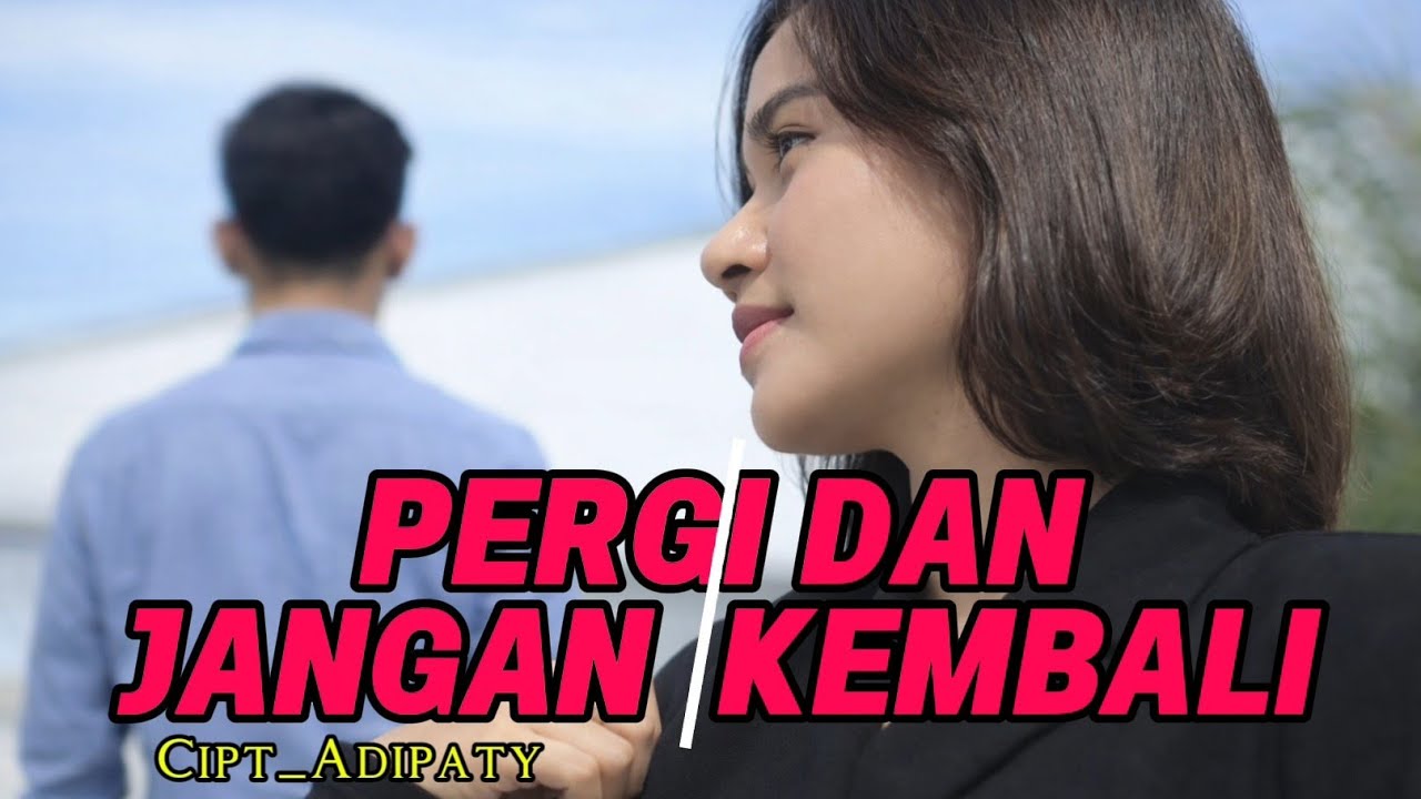 PERGI DAN JANGAN KEMBALI__cipta_adipaty