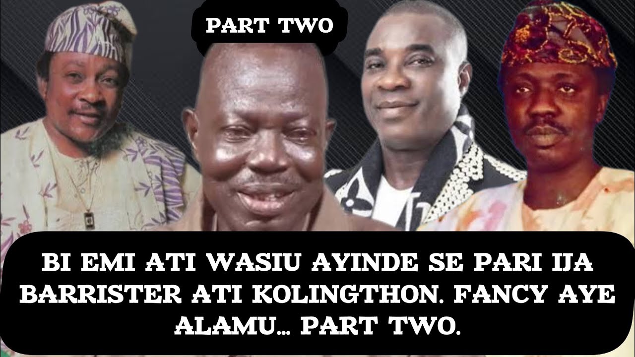 NKAN TO SELE NIGBA TI A GBE BARRISTER DE ILE KOLINGTHON AYINLA… FANCY AYE ALAMU, PART TWO…