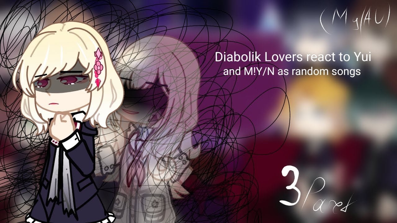 |2Х|Diabolik Lovers react to Yui and M!Y/N as random songs 3/??