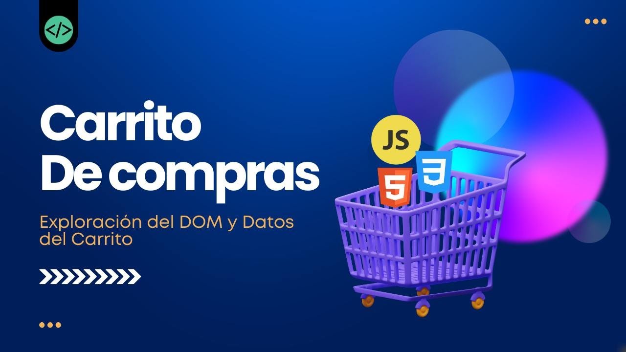 Iniciando con JavaScript: Exploración del DOM y Datos del Carrito 🛒💻  | Parte 02