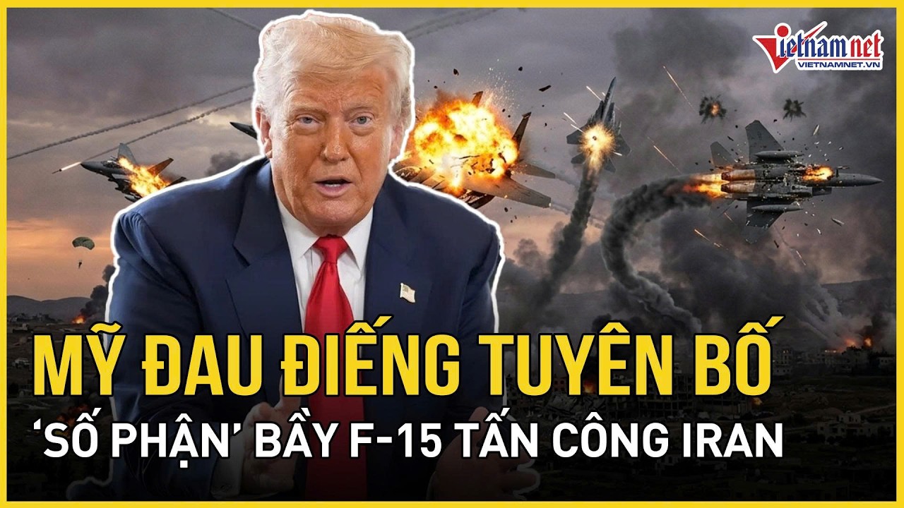 Nóng 3/3: Mỹ đau điếng tuyên bố “số phận” bầy F-15 xung trận tấn công Iran, lộ diễn biến “cực lạ”