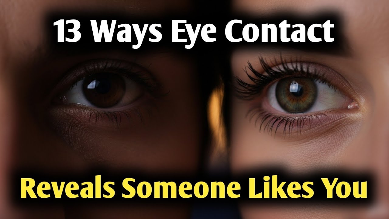 13 Ways Eye Contact Reveals Someone Likes You (Body Language Secrets)