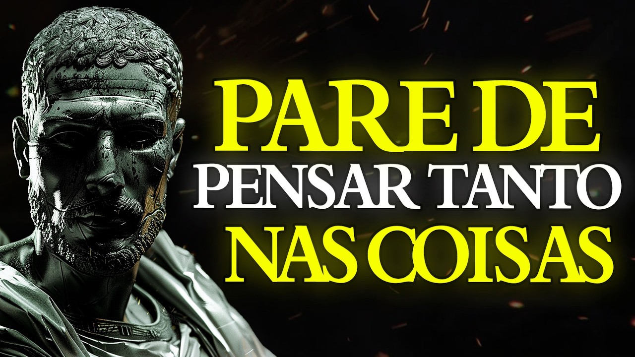 11 ESTRATÉGIAS Simples Para DESINTOXICAR SUA MENTE e PARAR de PENSAR TANTO | ESTOICISMO🏛️