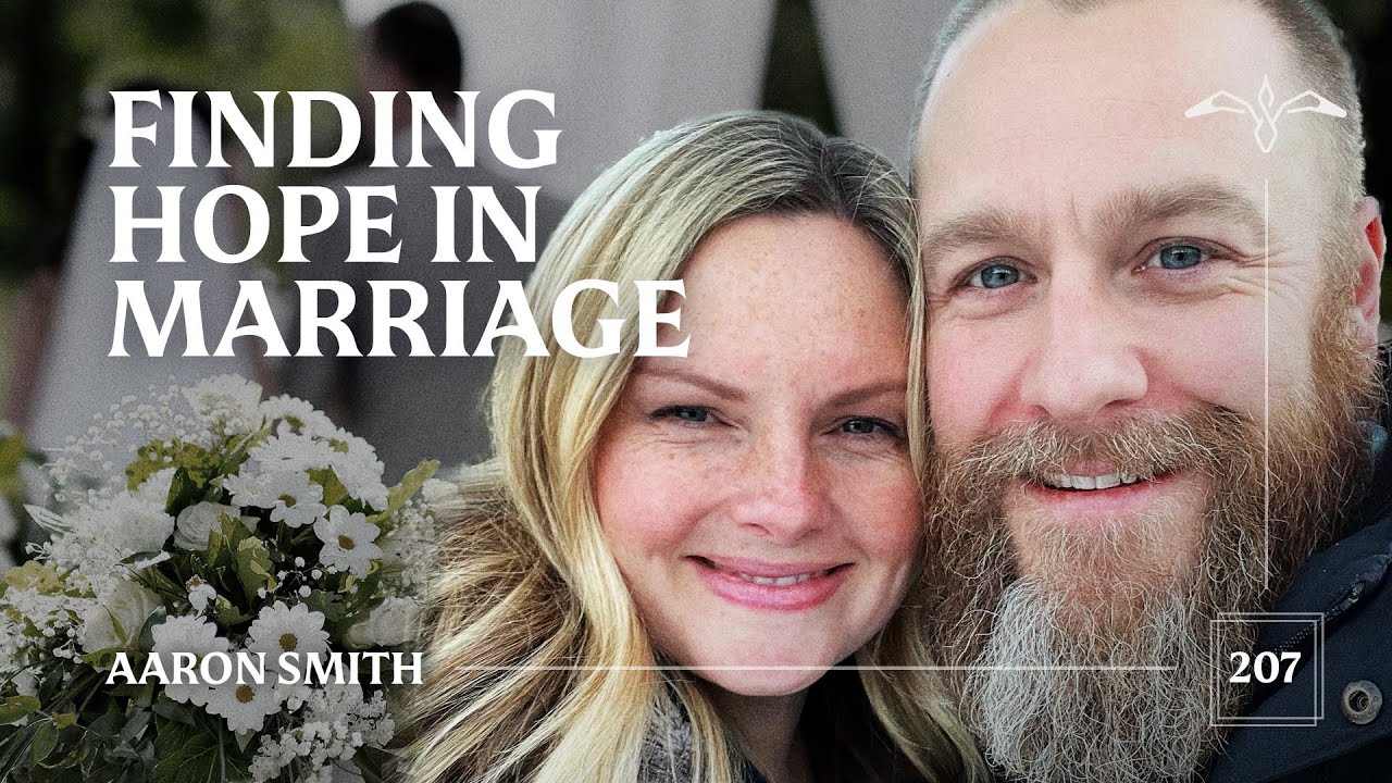 Podcast: Aaron Smith - Finding Hope in Marriage