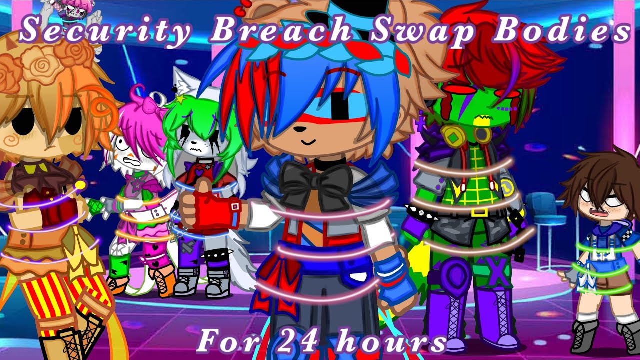 [FNaF] Security Breach Swap Bodies For 24 Hours || My AU || Not Original-? ||