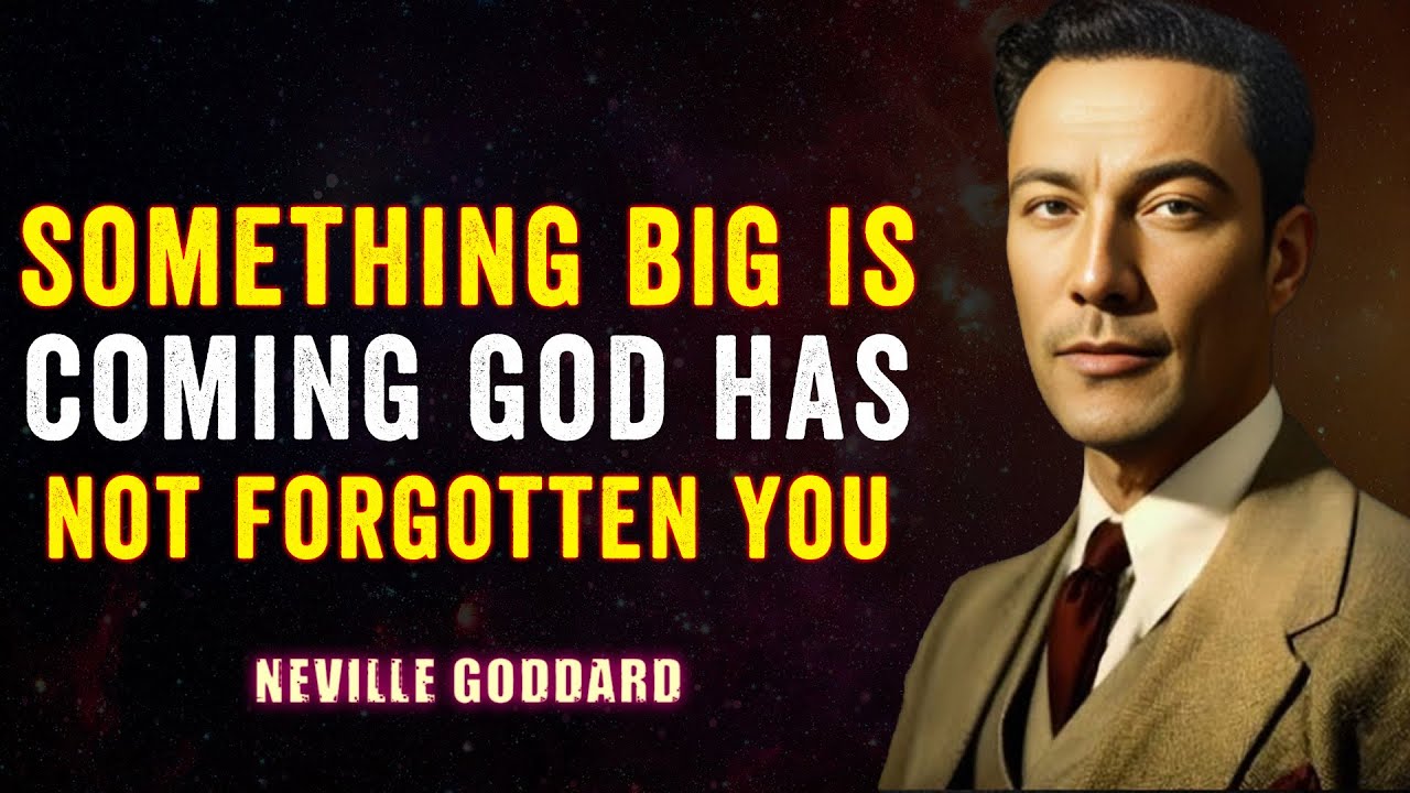 Something Big Is Coming — God Has Not Forgotten You” | NEVILLE GODDARD