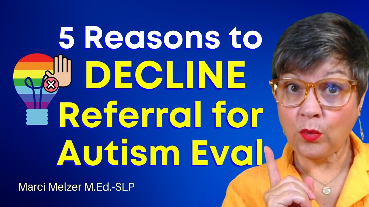 5 Reasons Most Parents Should Decline Referral for Autism Evaluation