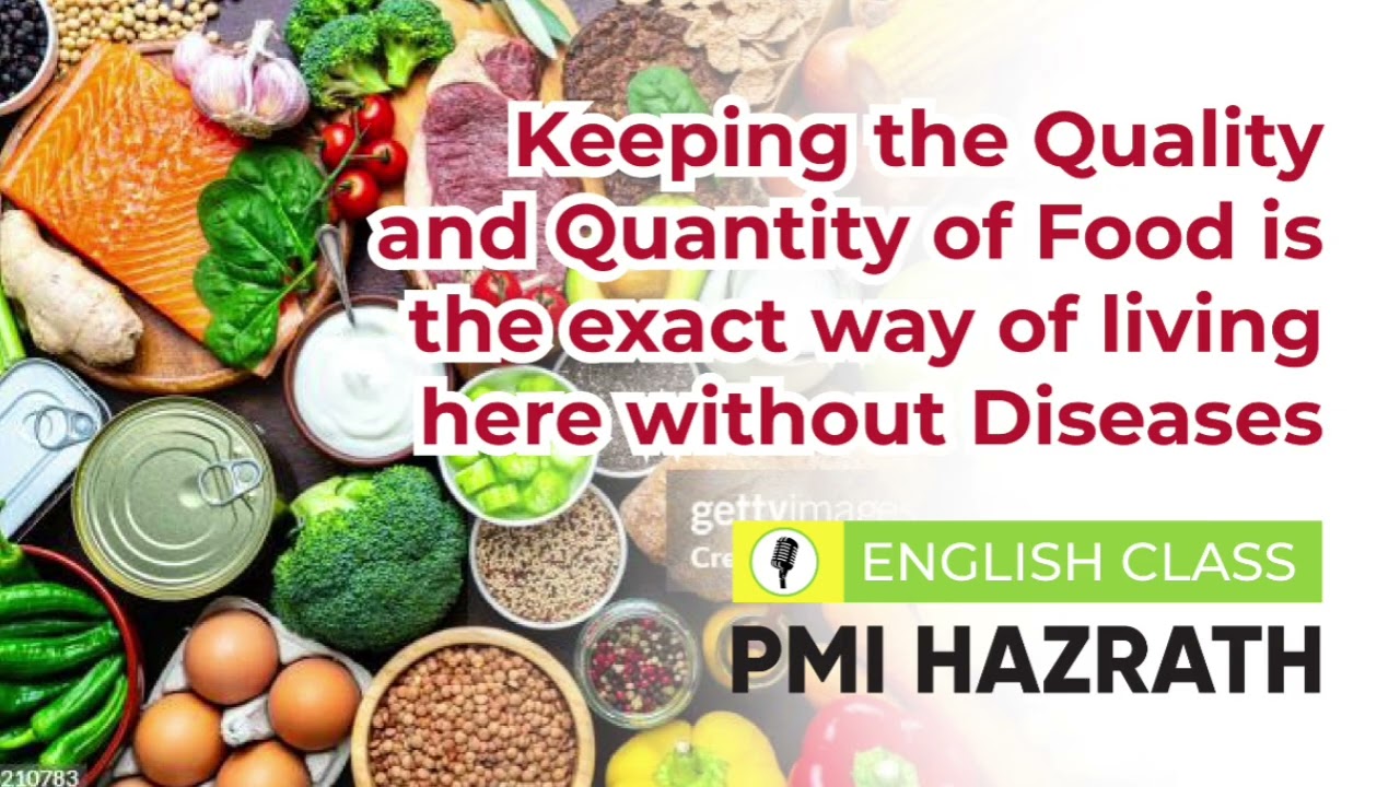 Keeping the Quality and Quantity of Food is the exact way of living here without Diseases.