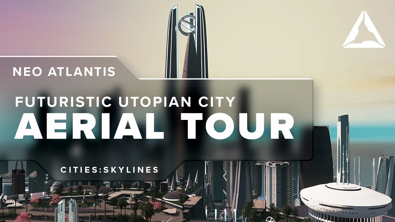 NeoAtlantis Futuristic City Aerial Tour - Cities:Skylines 1