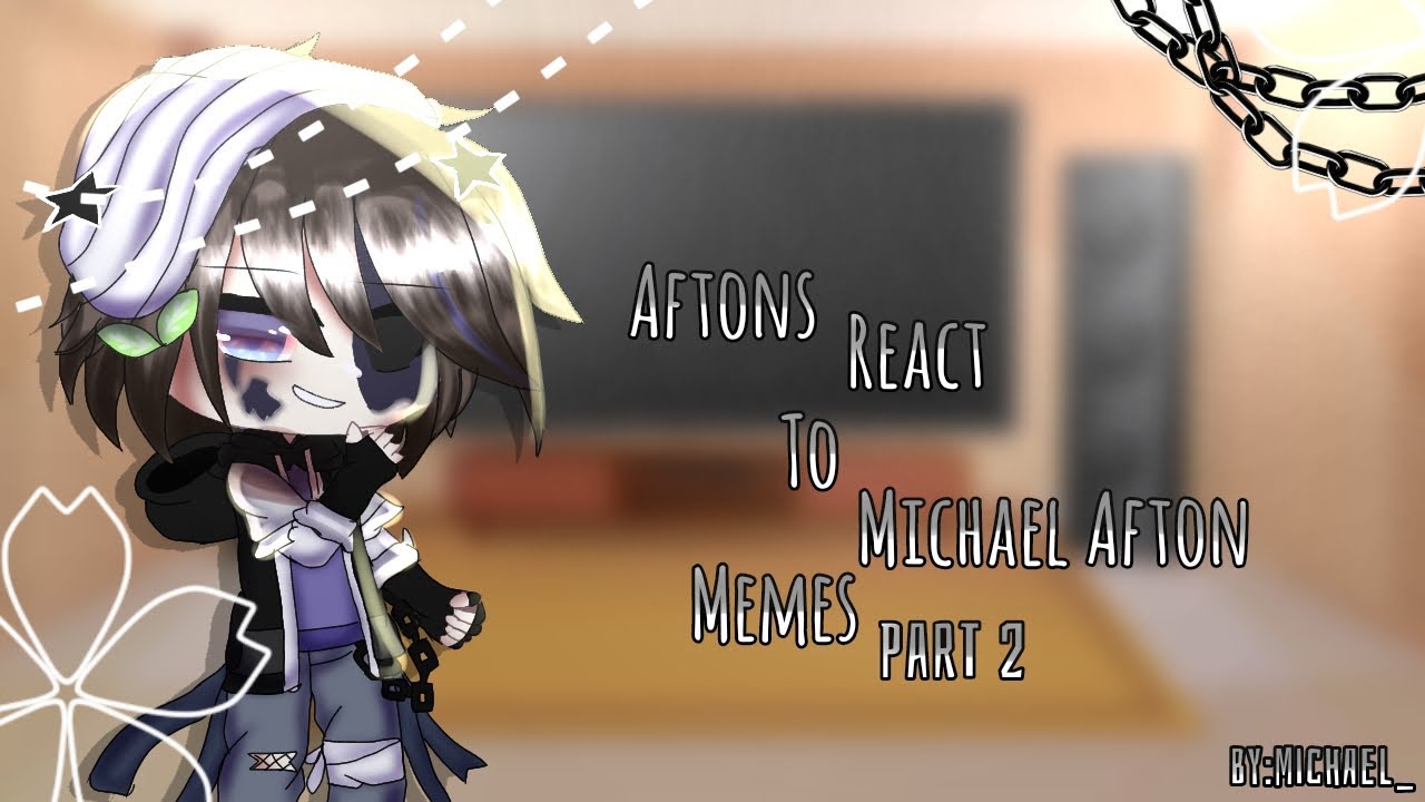 Aftons React To Michael Afton|FNaF|Part 2/?|REUPLOAD|[CREDITS IN DESCRIPTION]
