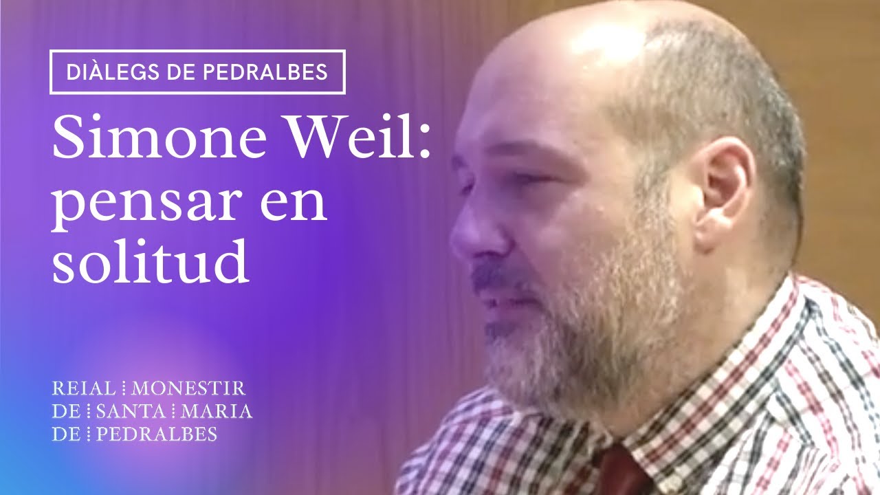 Diàlegs de Pedralbes 2020 | Simone Weil: pensar en solitud | Monestir de Pedralbes