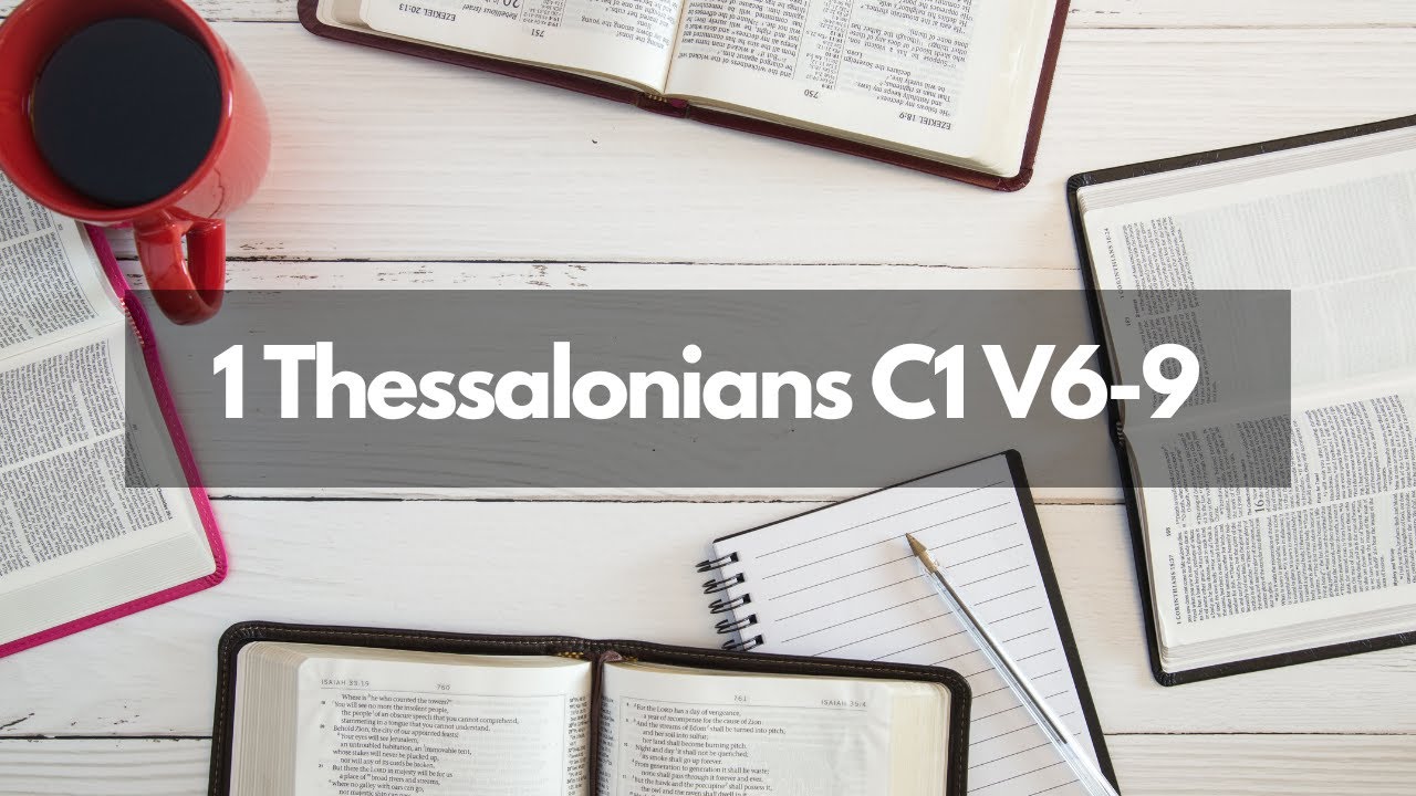Bible Study 1 Thessalonians C1 V6-9