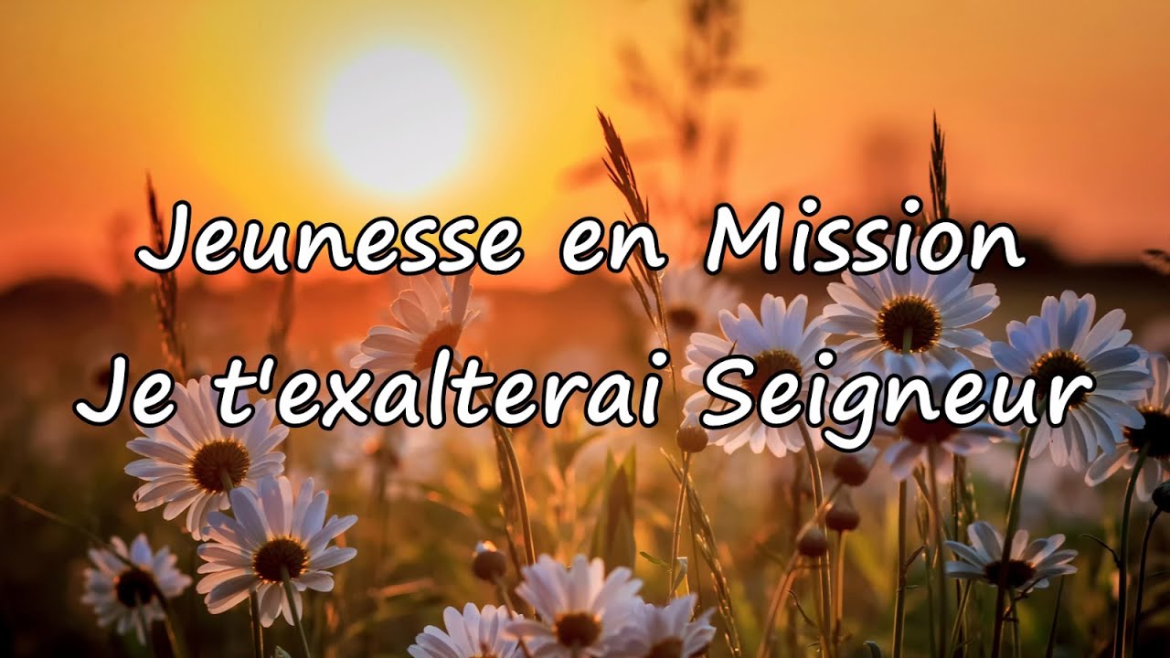 Jeunesse en Mission - Je t'exalterai Seigneur [avec paroles]