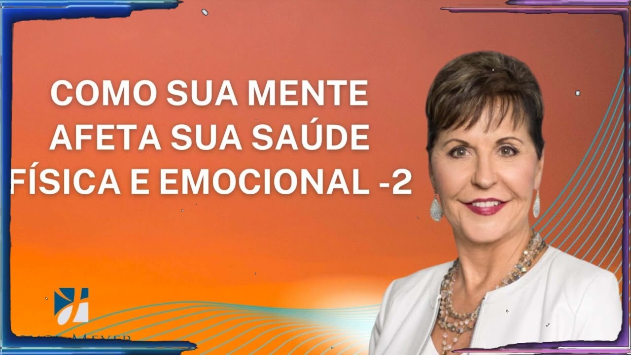 COMO SUA MENTE AFETA SUA SAÚDE FÍSICA E EMOCIONAL -2 | Joyce Meyer Sermão 2025