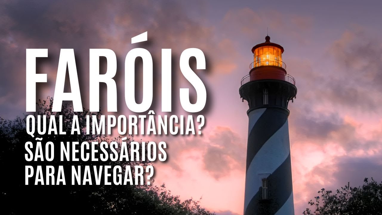 FARÓIS. QUAL A IMPORTÂNCIA? SÃO NECESSÁRIOS PARA NAVEGAR?