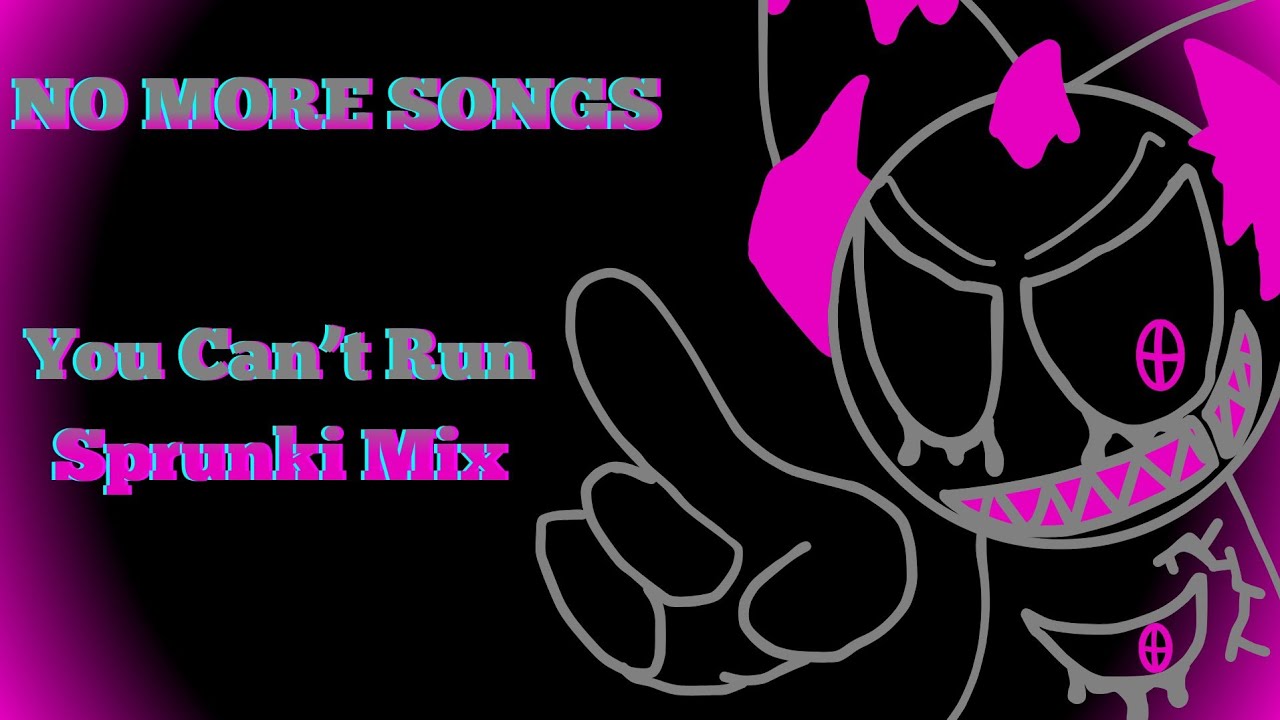 FNF No More Songs [ You Can't Run Sprunki Mix ]