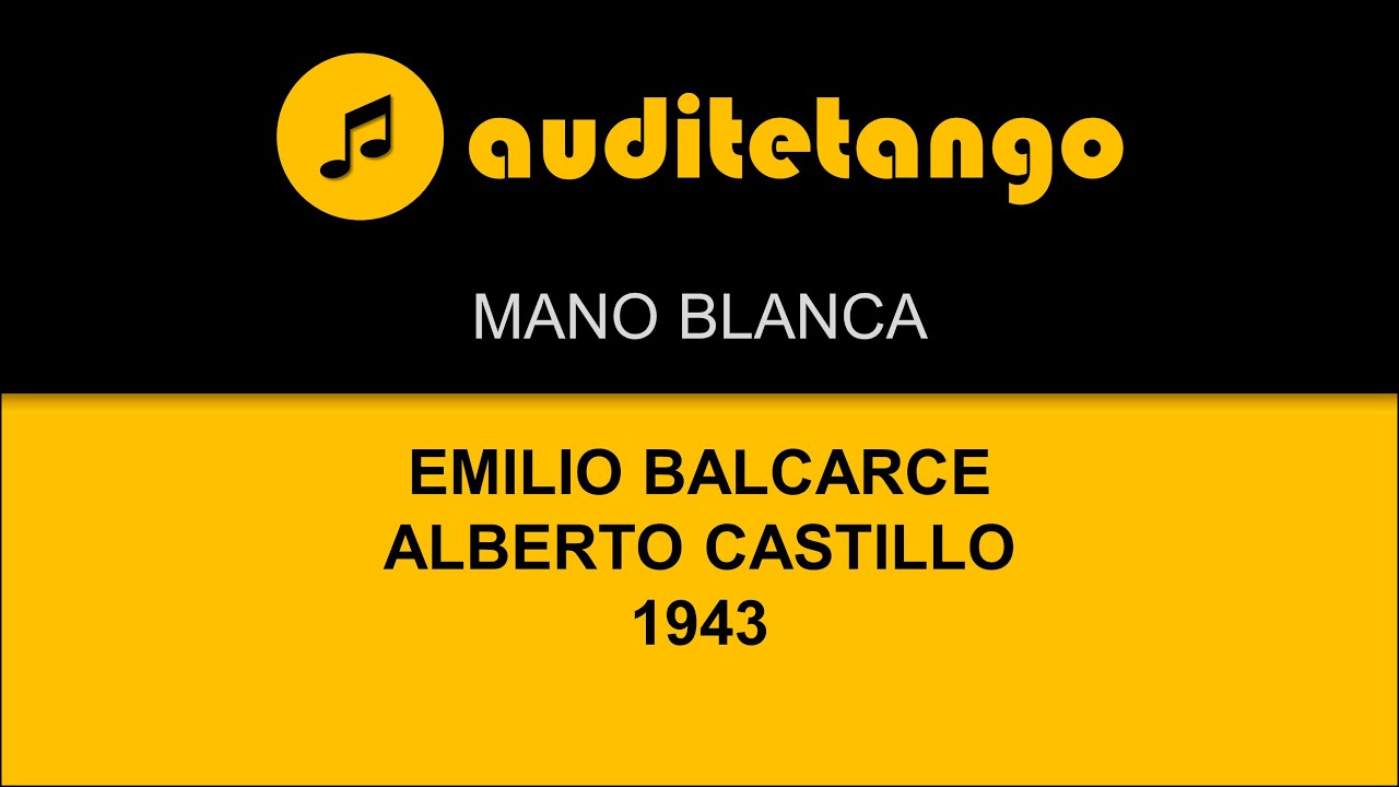 MANO BLANCA - EMILIO BALCARCE - ALBERTO CASTILLO - 1943 - TANGO CANTATO