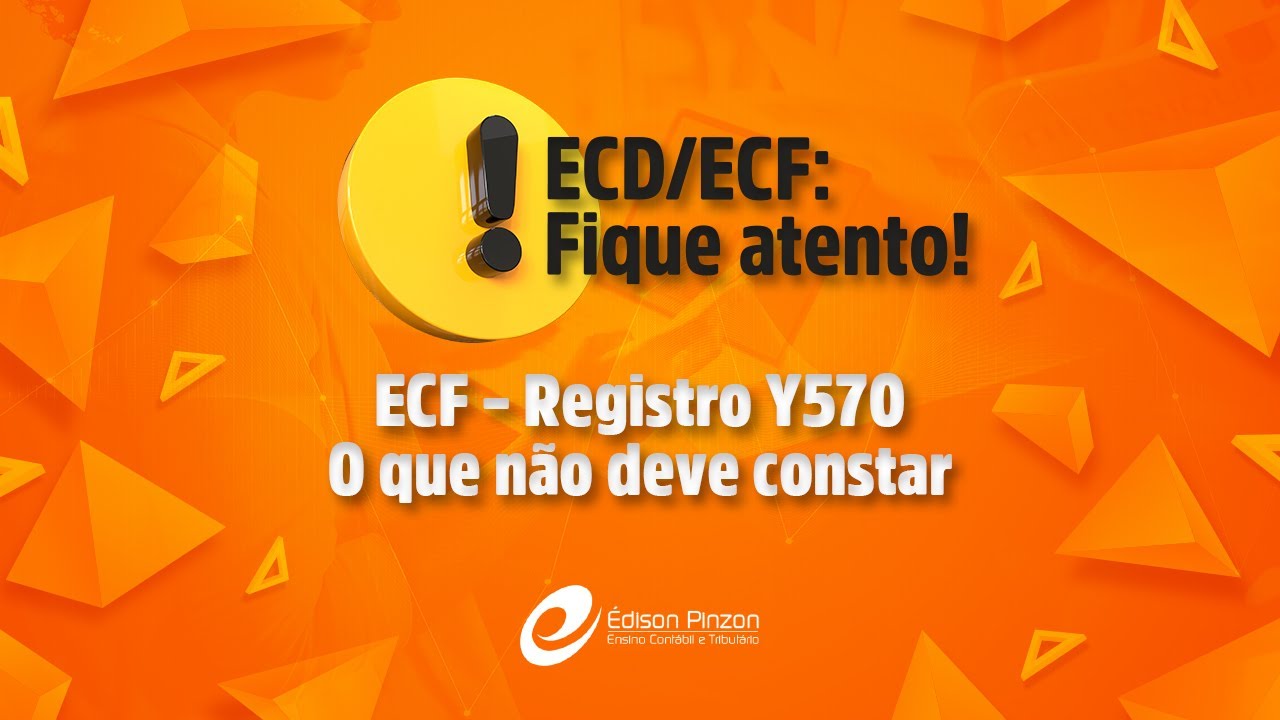 ECF – Registro Y570 – o que não deve constar | Prof. Édison Pinzon | Vídeo 13
