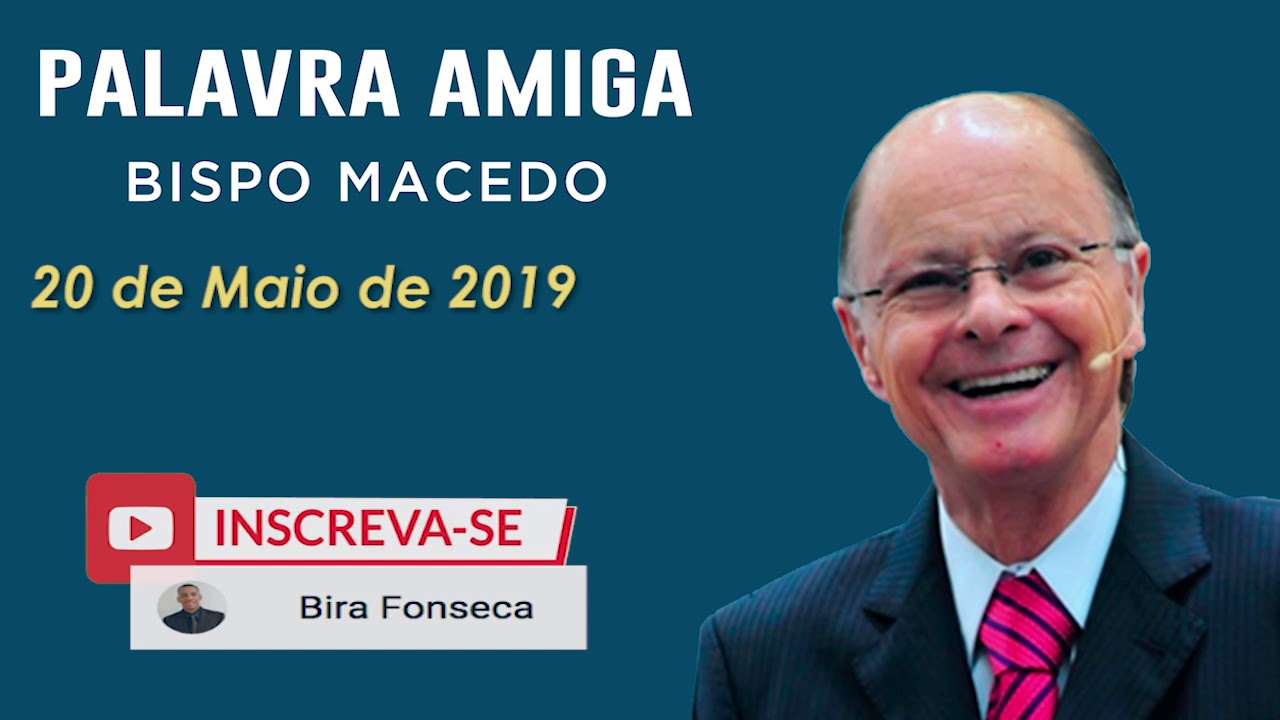 Palavra Amiga Bispo Macedo - 20 de Maio de 2019