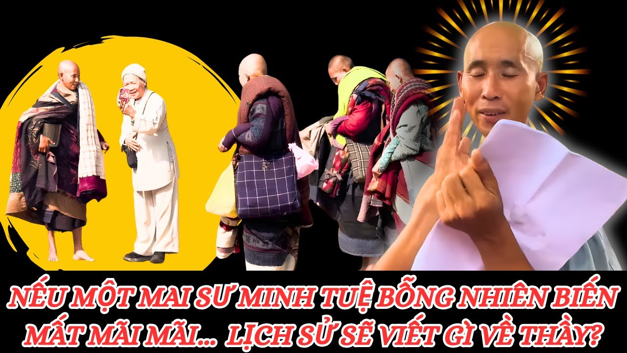 Nếu Một Mai Sư Minh Tuệ Bỗng Nhiên Biến Mất Mãi Mãi: Lịch Sử Sẽ Viết Gì Về Thầy?