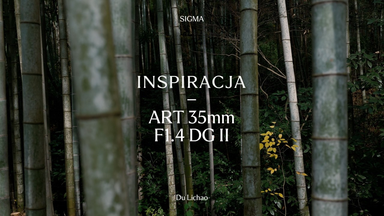 SIGMA 35mm F1.4 DG II | Art - inspiracja Du Lichao