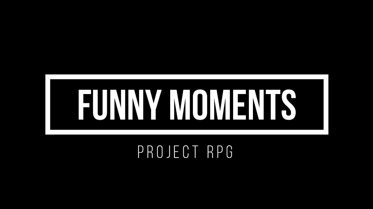 PROJECT RPG #2 - FUNNY MOMENTS