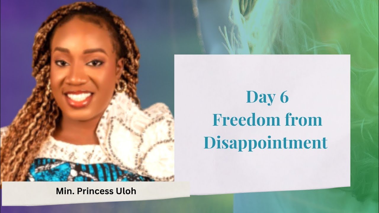 Freedom from Disappointment | Empowerment for Exploit Day 6 | Minister Princess Uloh