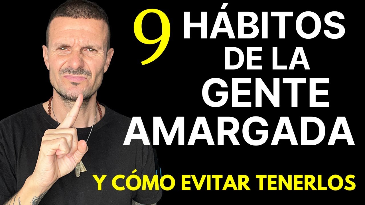 5 o 9 HÁBITOS de la Gente AMARGADA y como Evitar Tenerlos La Gente Amargada que te Quiere MISERABLE!