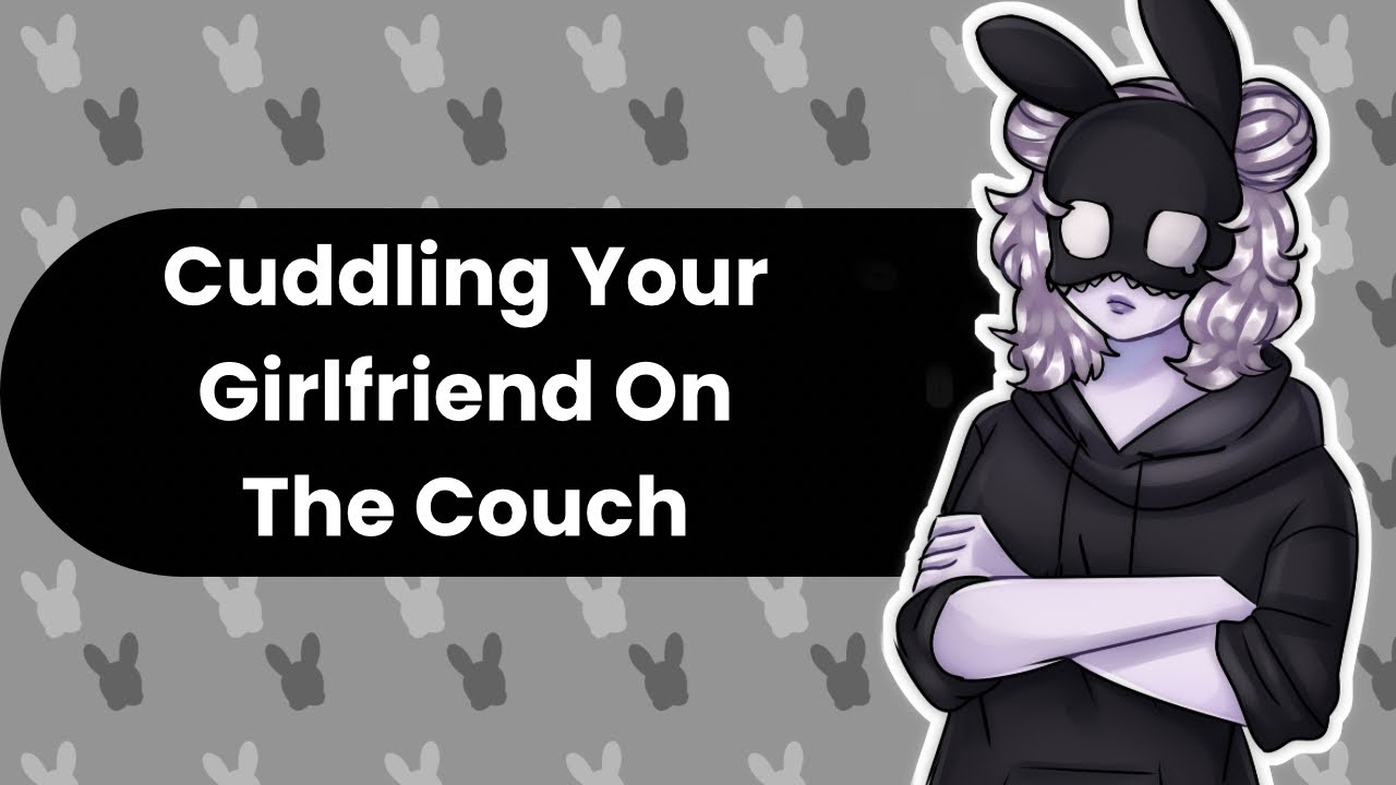 Couch Cuddles (Girlfriend ASMR)