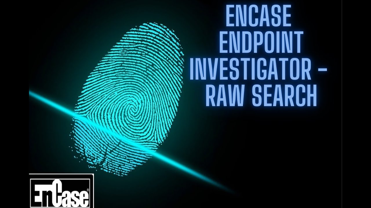 ENCASE ENDPOINT INVESTIGATOR - RAW SEARCH