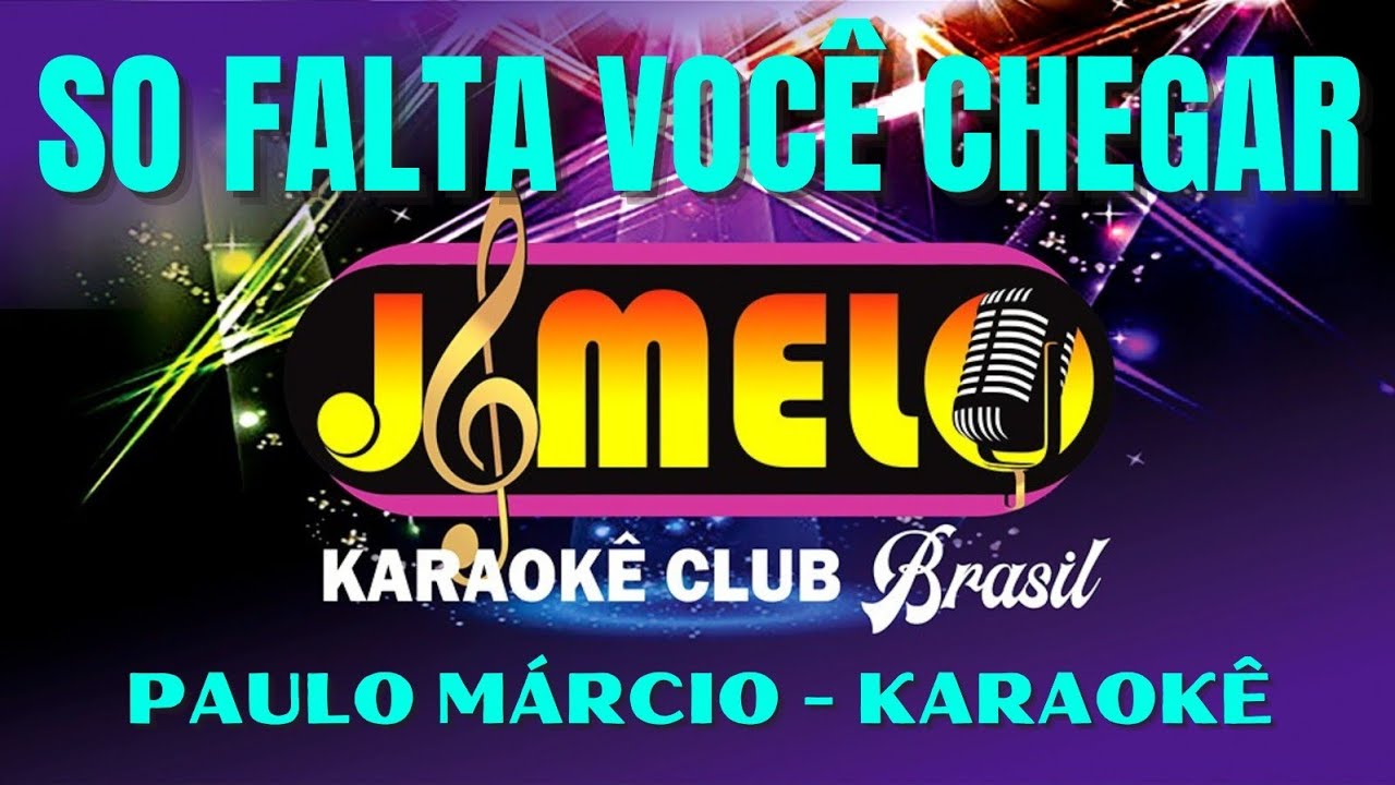 SO FALTA VOCE CHEGAR = PAULO MÁRCIO = KARAOKE