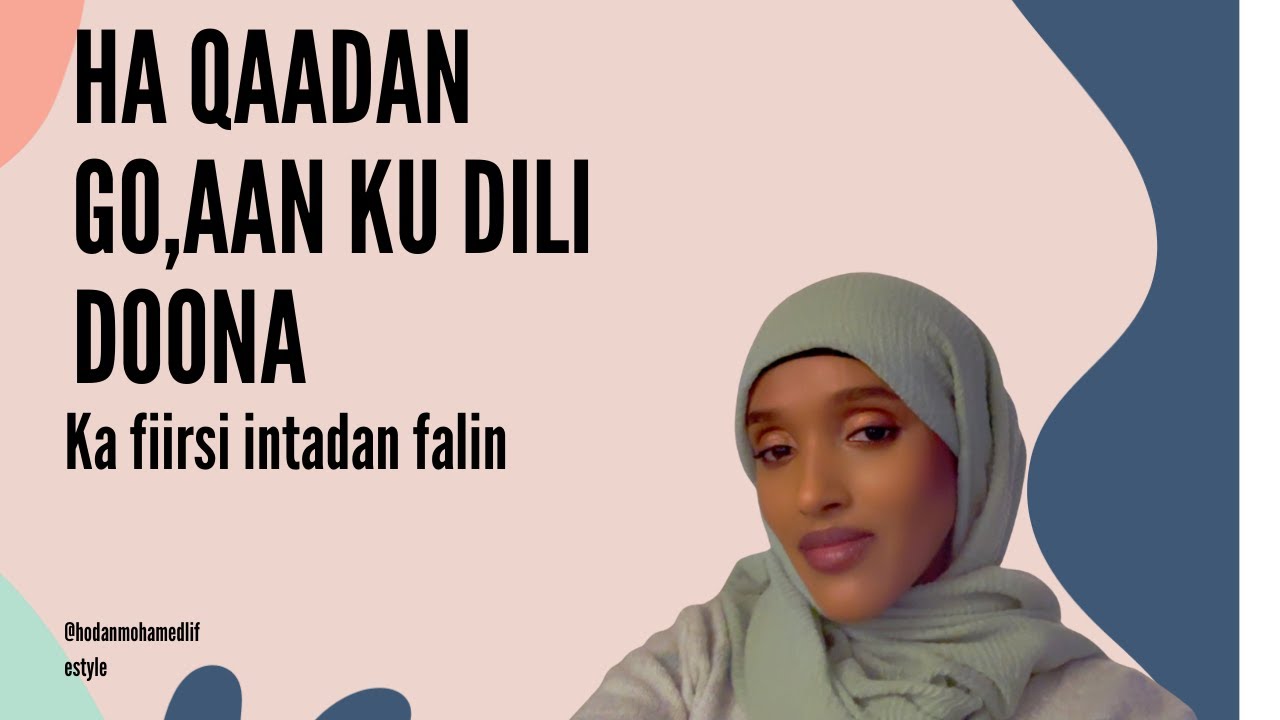 HA QAADAN GO AAN KU DILI DOONA/ka fiirso intadan falin/Don't make a decision, just think about it.