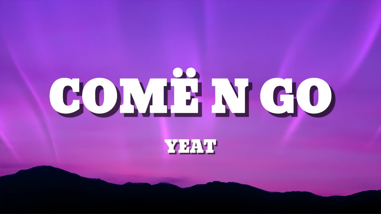 Yeat - COMË N GO (Lyrics)