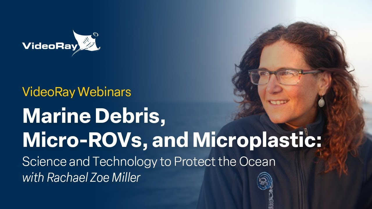 VideoRay Webinar Series: Science and Technology to Protect the Ocean with Rachael Zoe Miller