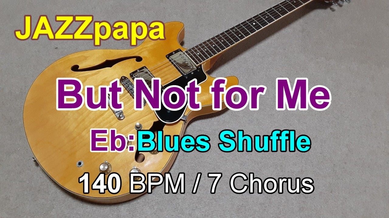 But Not for Me  / Backing : Eb / Blues Shuffle / 140 BPM / 7 Chorus /バットナットフォーミー