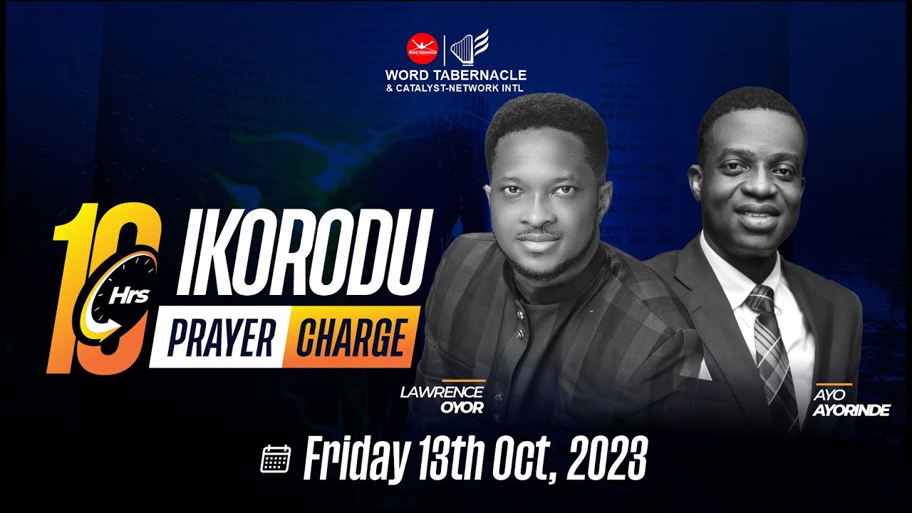 IKORODU 10 HOURS PRAYER CHARGE  |  LAWRENCE OYOR  |  AYO AYORINDE