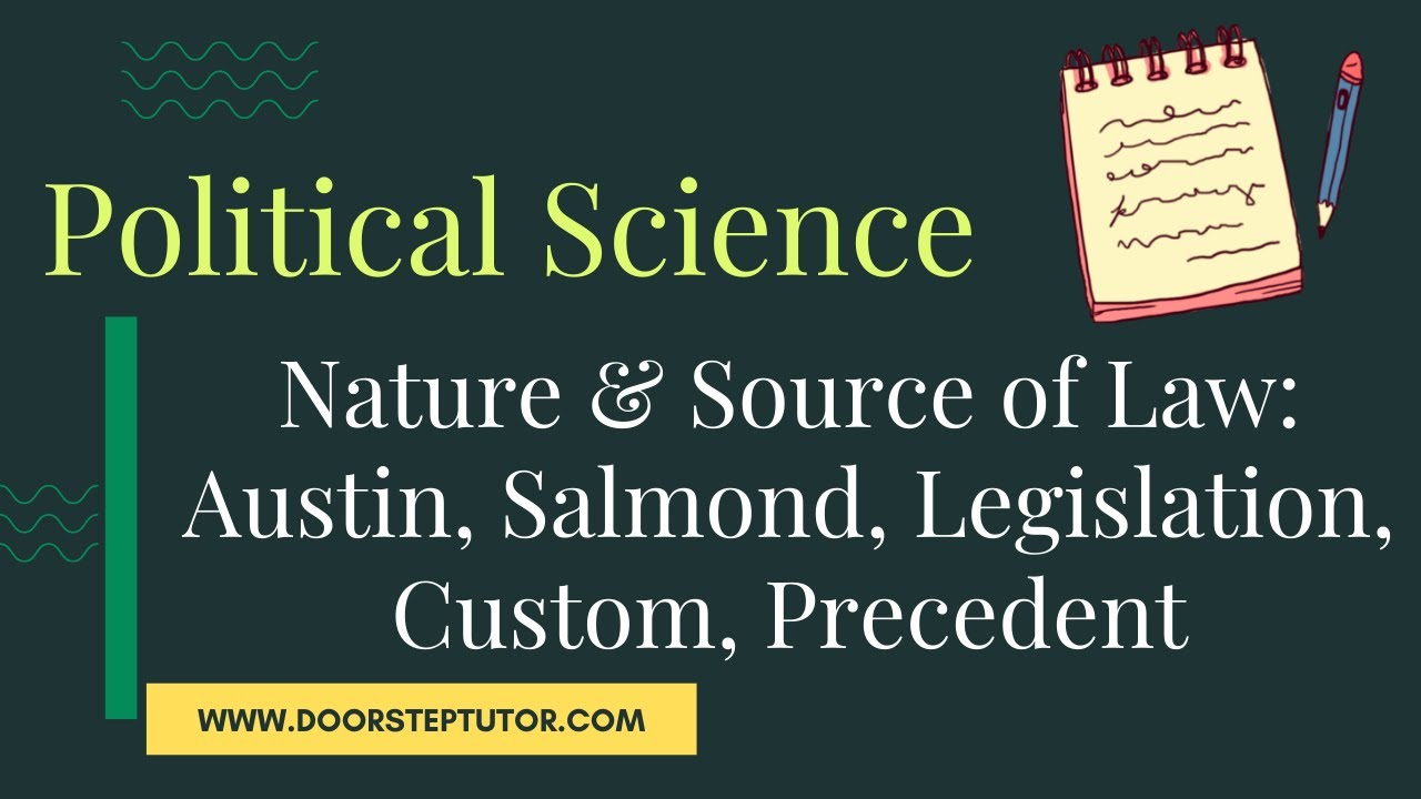 Nature & Source of Law: Austin, Salmond, Legislation, Custom, Precedent