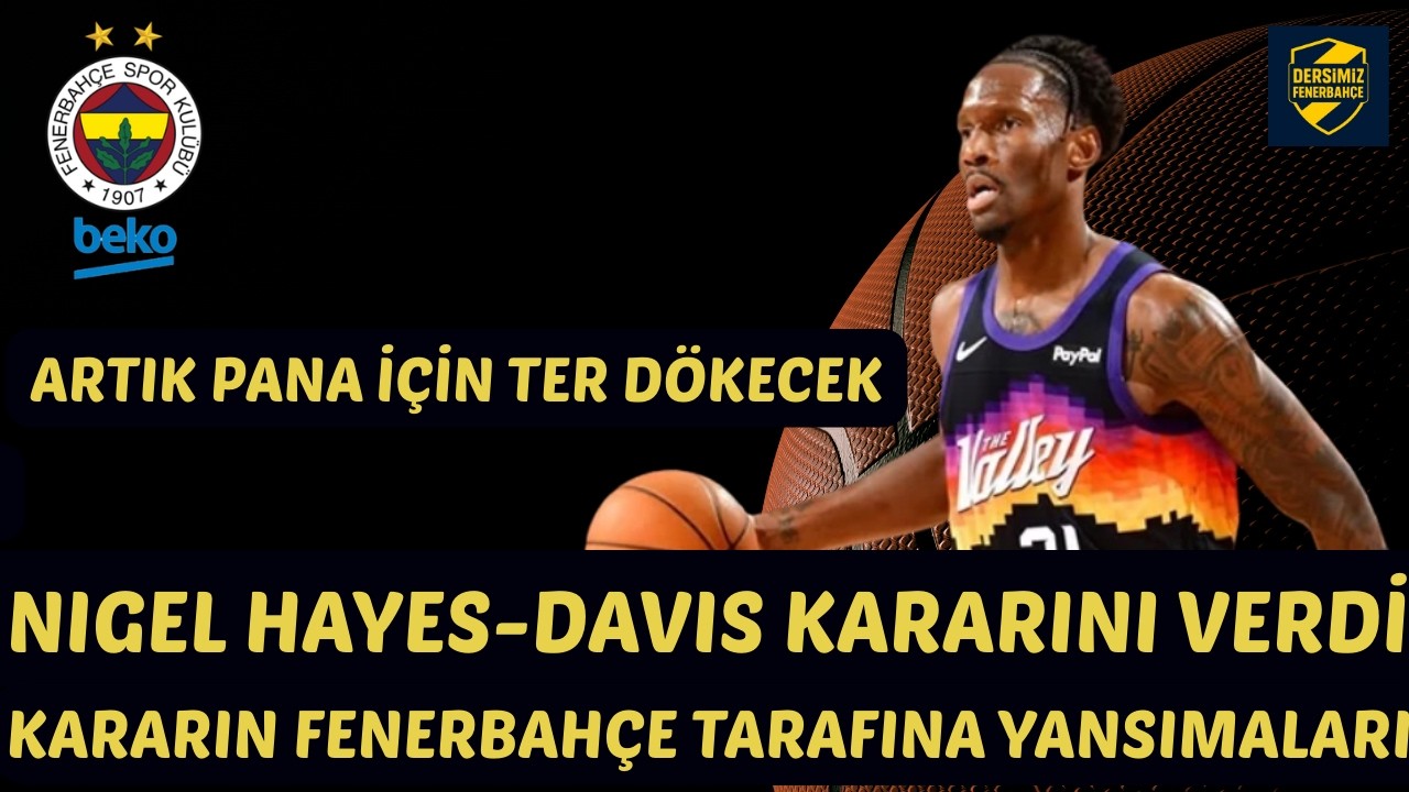 NIGEL HAYES-DAVIS PANATHINAIKOS İLE ANLAŞTI / FENERBAH&Ccedil;E BEKO'DA YANSIMALAR