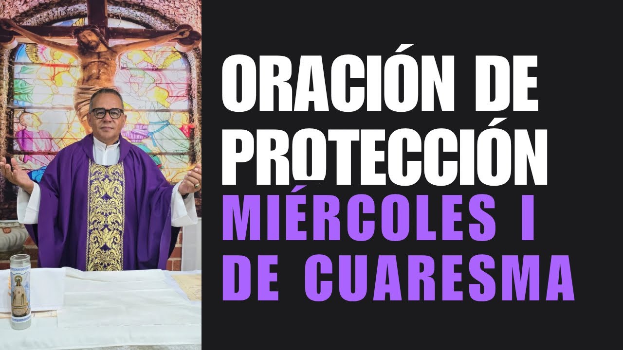 Oración de protección con el padre Juan. Hoy miércoles 1ra semana de cuaresma