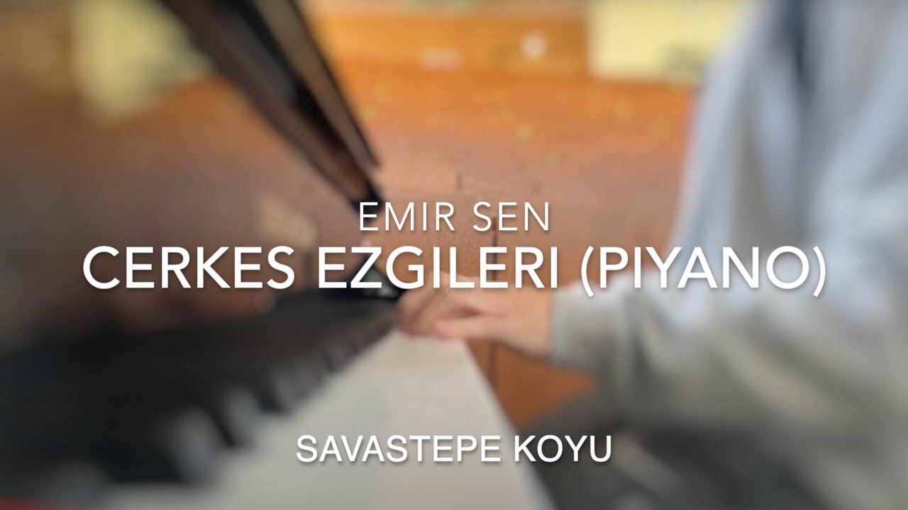 Çerkez Ezgileri ile Biga/Savastepe Köyü (Piyano) - Emir Sen