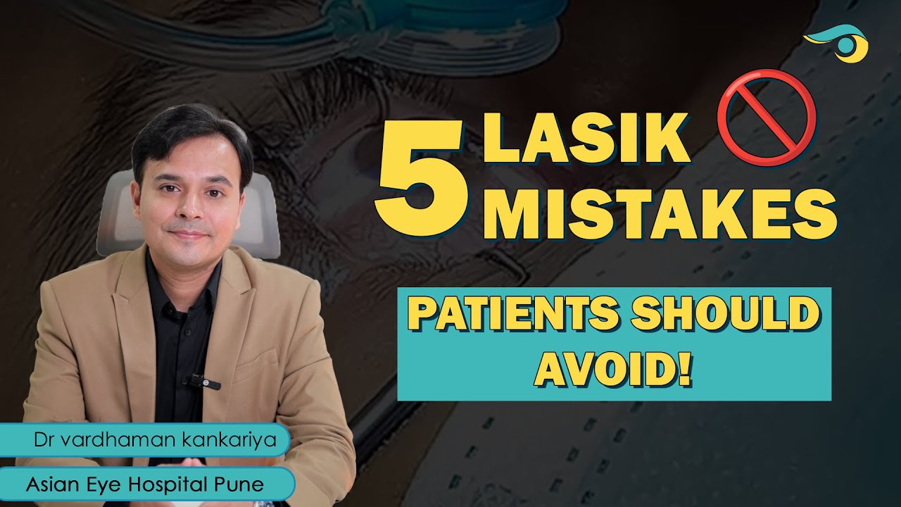5 Mistakes Patients Make Before or After LASIK | Avoid These for&nbsp;Better&nbsp;Results